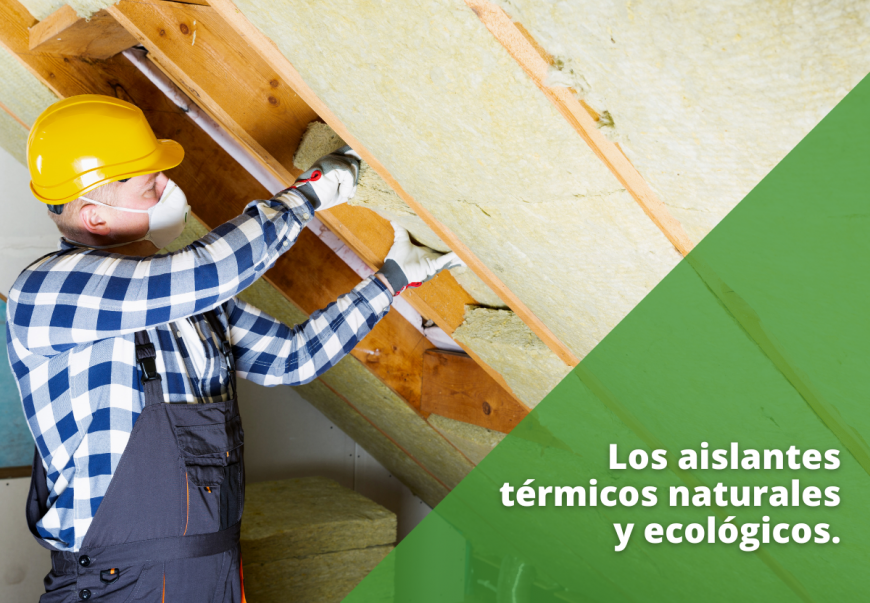 Los aislantes térmicos naturales y ecológicos.